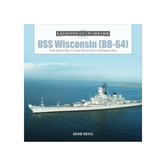 USS Wisconsin (BB-64): From World War II to the Persian Gulf to Museum Ship by David Doyle